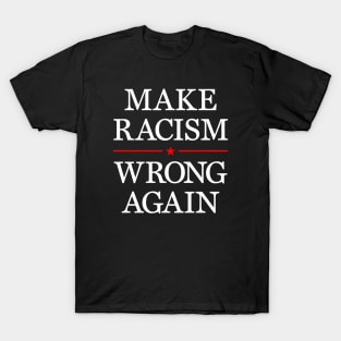 Make racism wrong again T-Shirt